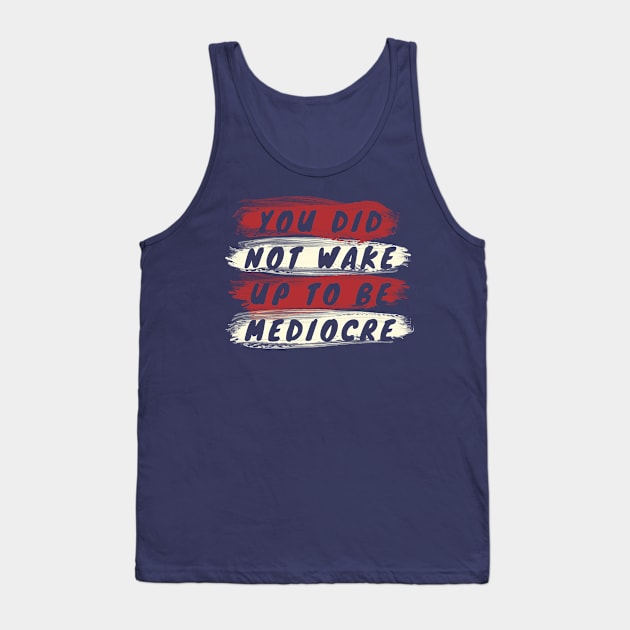 You did not wake up to be mediocre Tank Top by B A Y S T A L T